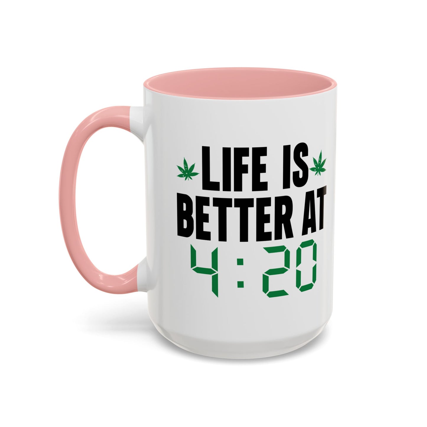 LIFE IS BETTER AT 4-20 Accent BiColor Funny Sarcastic Mug