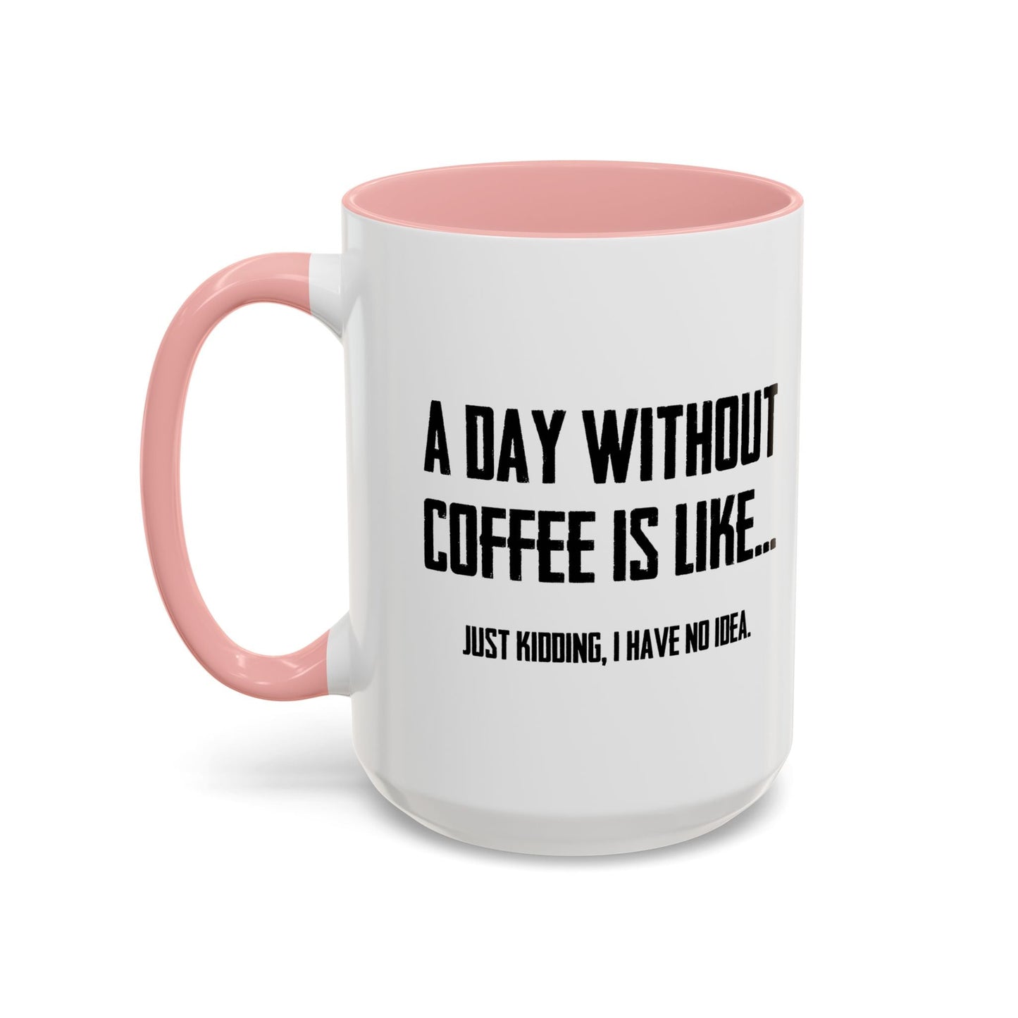 A DAY WITHOUT COFFEE Accent BiColor Funny Sarcastic Mug