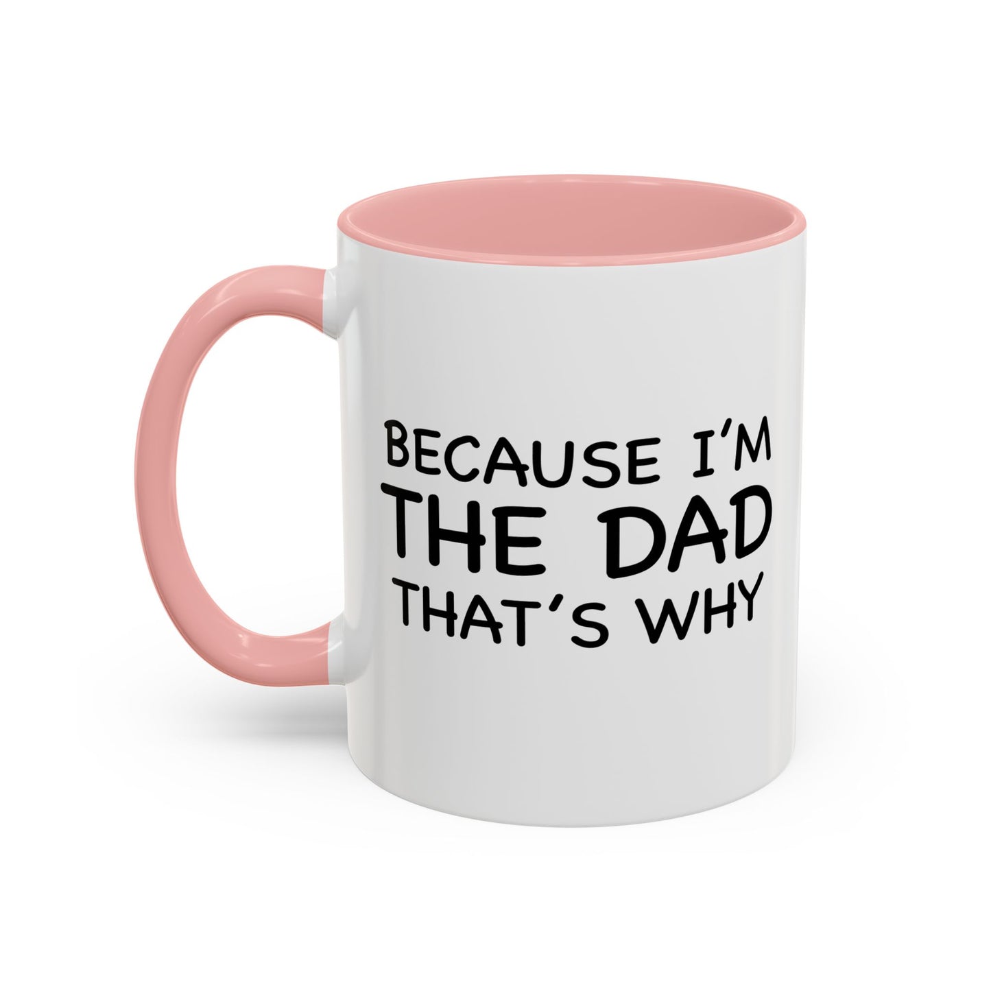 BECAUSE I'M THE DAD THAT'S WHY Accent BiColor Funny Sarcastic Mug