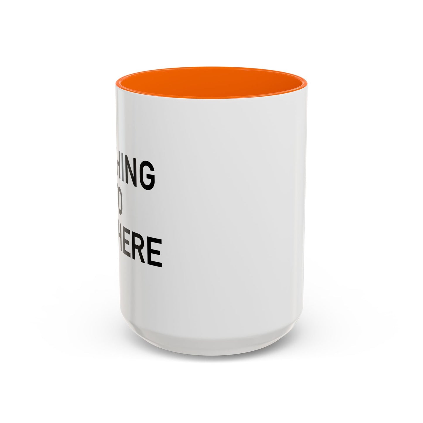 NOTHING TO SEE HERE. Accent BiColor Funny Sarcastic Mug