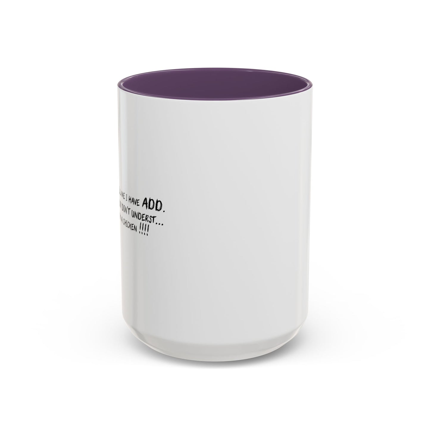 THEY TELL ME I HAVE A.D.D. Accent BiColor Funny Sarcastic Mug