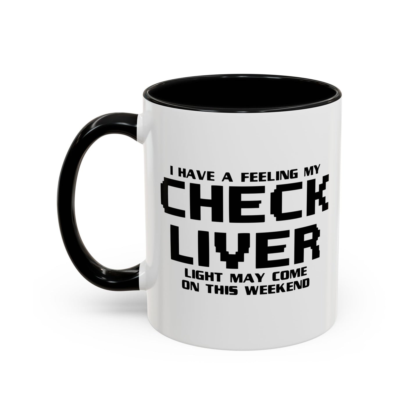 CHECK LIVER LIGHT MAY COME ON THIIS WEEKEND Accent BiColor Funny Sarcastic Mug