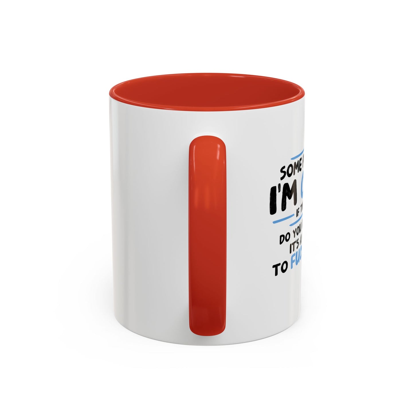 SOME PEOPLE SAY I'M CRAZY Accent BiColor Funny Sarcastic Mug