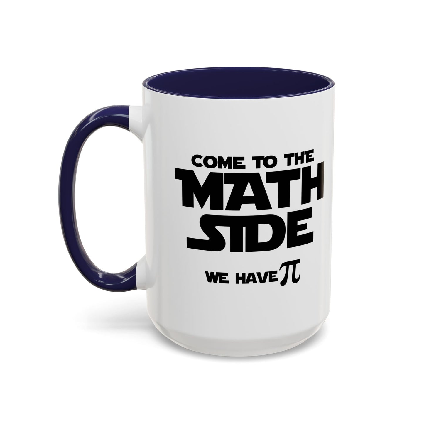 COME TO THE MATH SIDE WE HAVE PI Accent BiColor Funny Sarcastic Mug