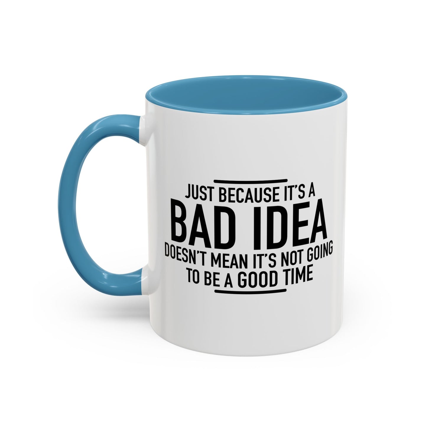 JUST BECAUSE IT'S A BAD IDEA Accent BiColor Funny Sarcastic Mug