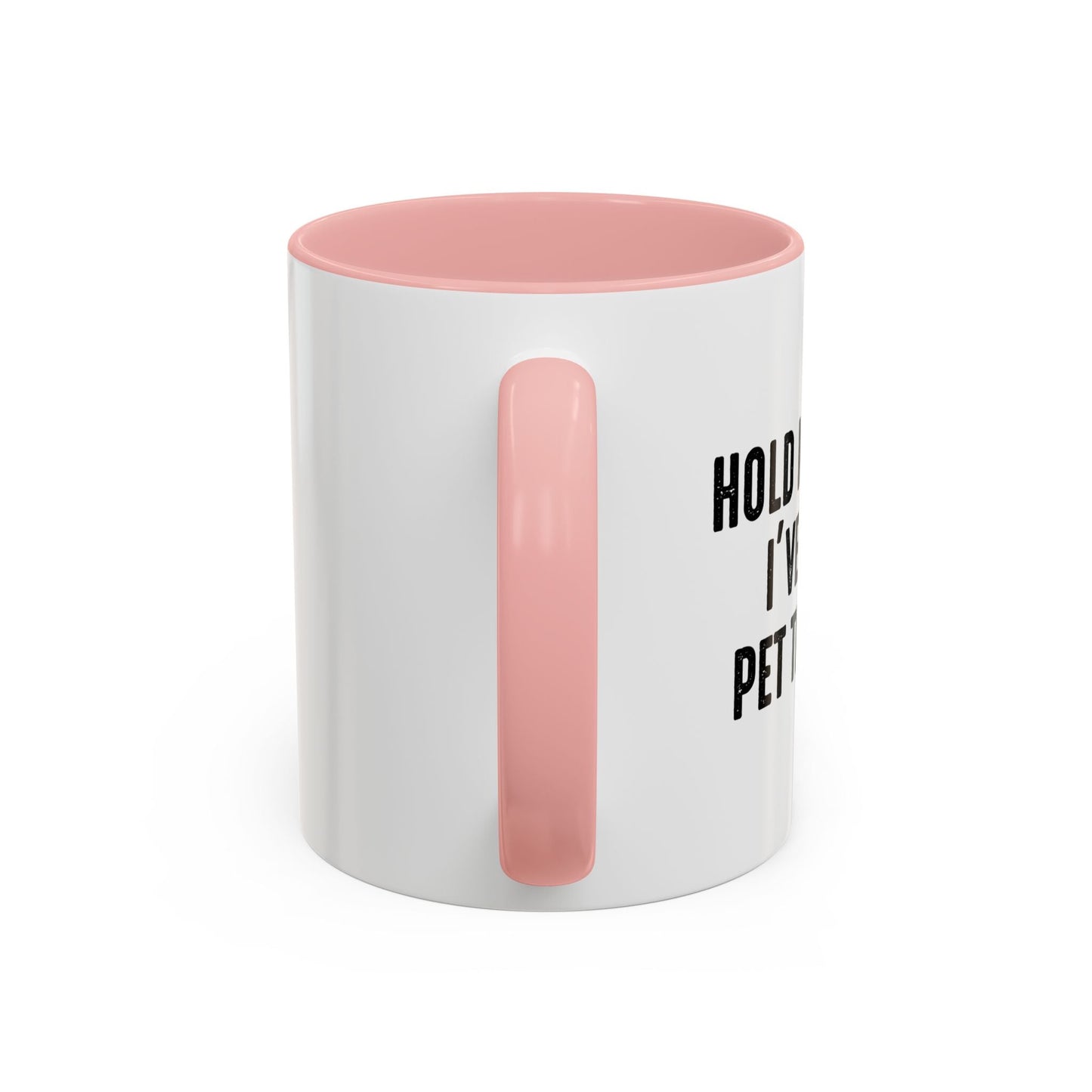 HOLD MY DRINK I'VE GOTTA PET THIS DOG Accent BiColor Funny Sarcastic Mug