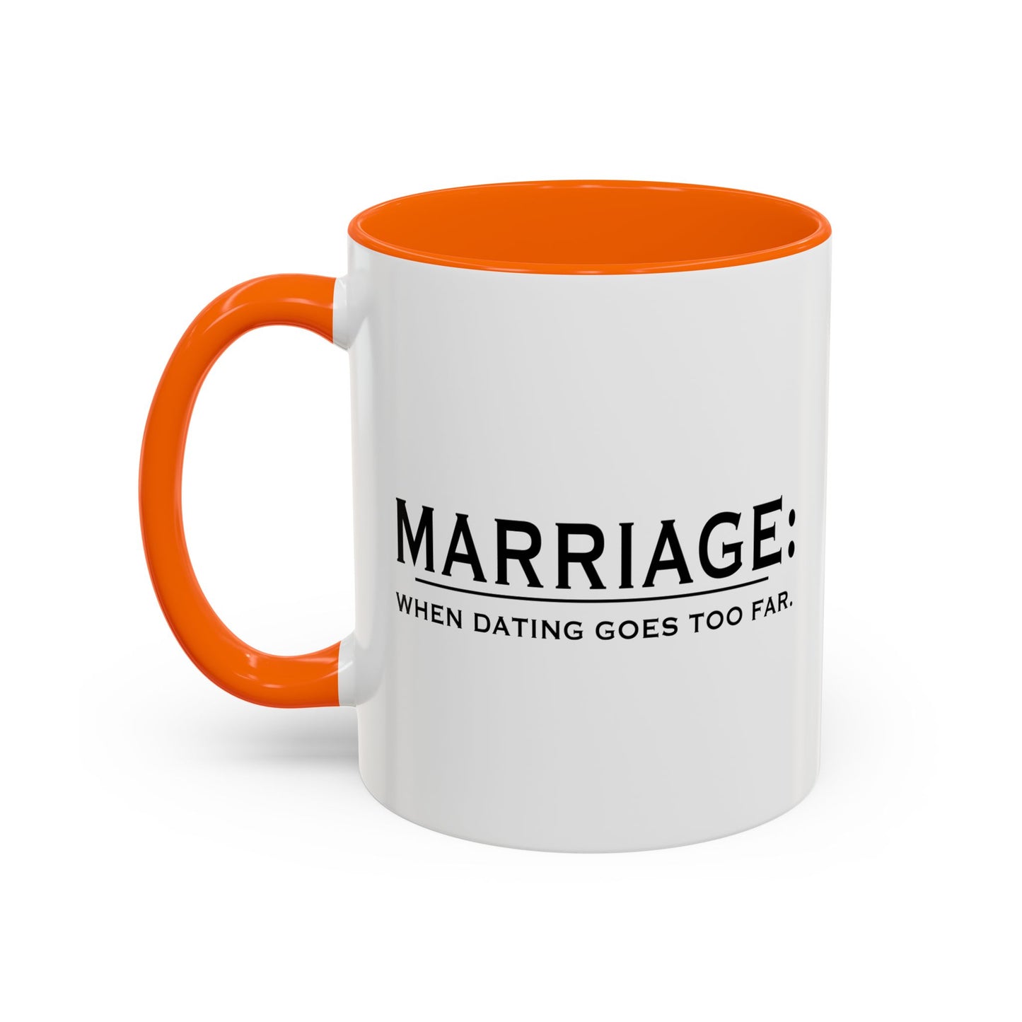 Marriage When Dating Goes To Far Accent BiColor Funny Sarcastic Mug