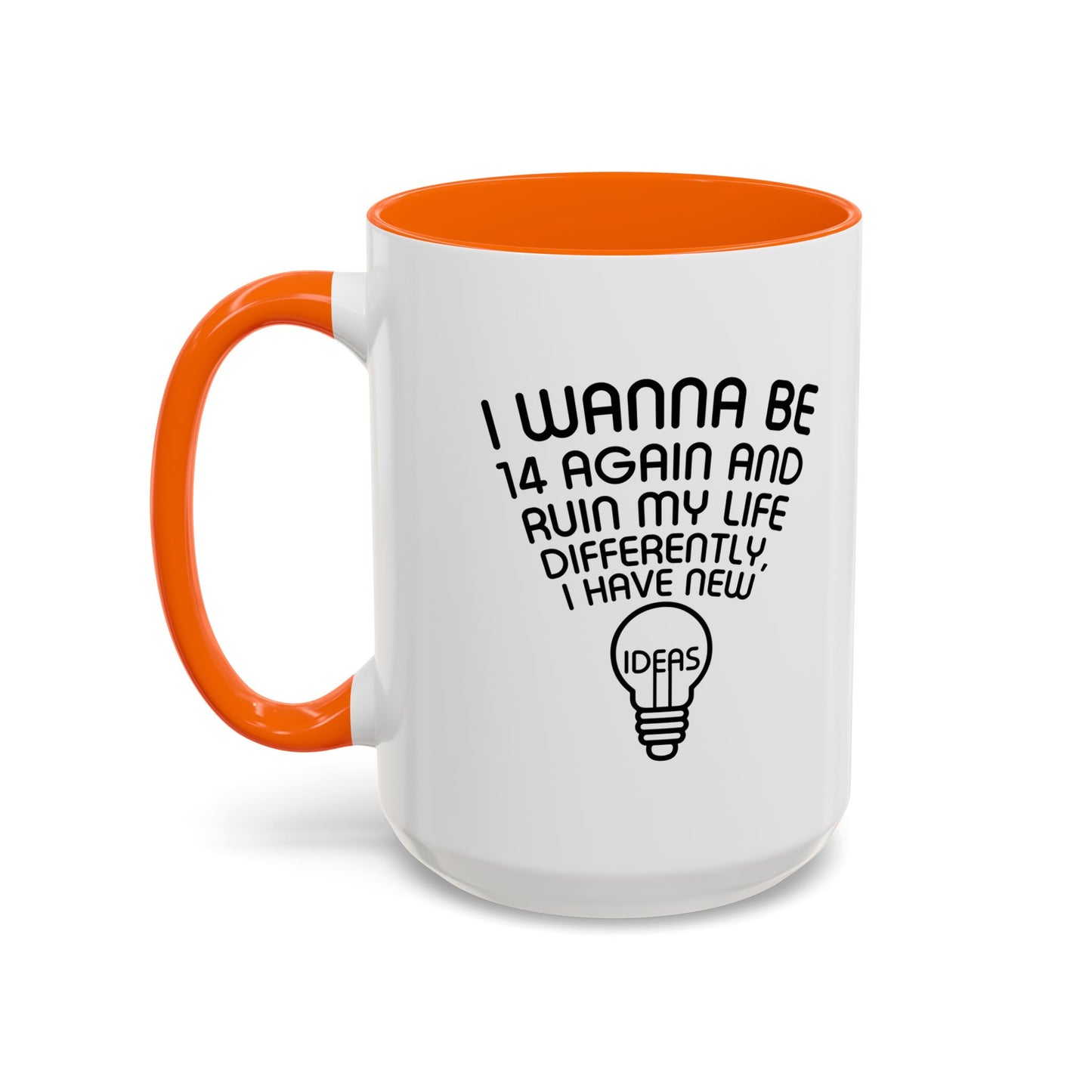 I WANNA BE 14 AGAIN Accent BiColor Funny Sarcastic Mug