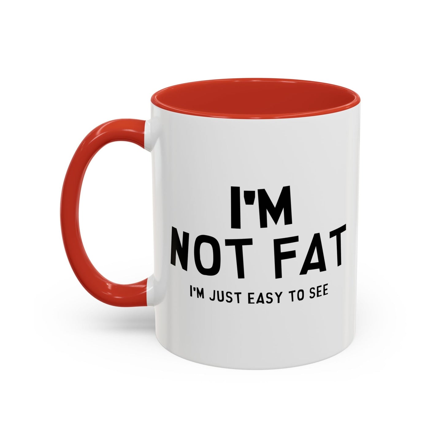 I'M NOT FAT, I'M JUST EASY TO SEE Accent BiColor Funny Sarcastic Mug