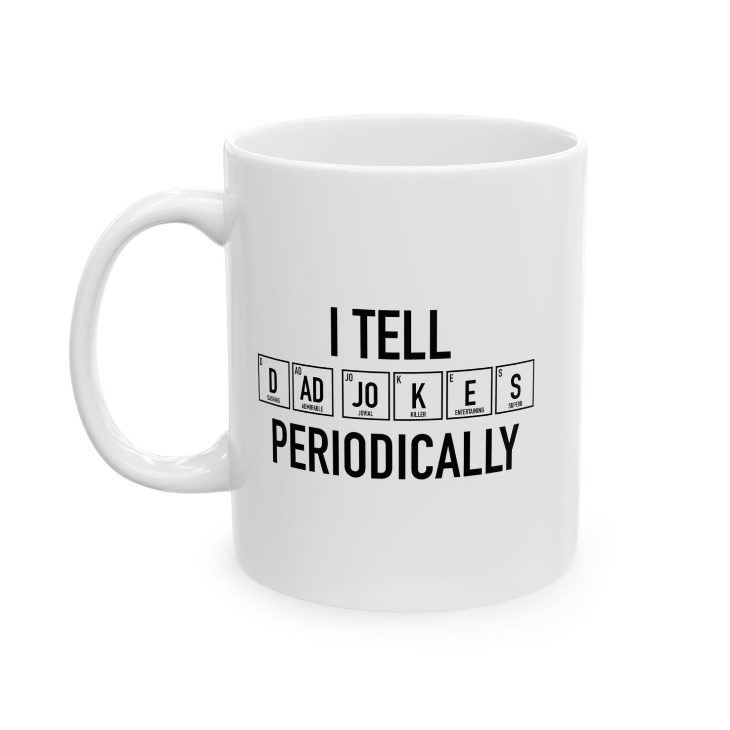 DAD JOKES PERIODICALLY FUNNY SARCASTIC WHITE MUG