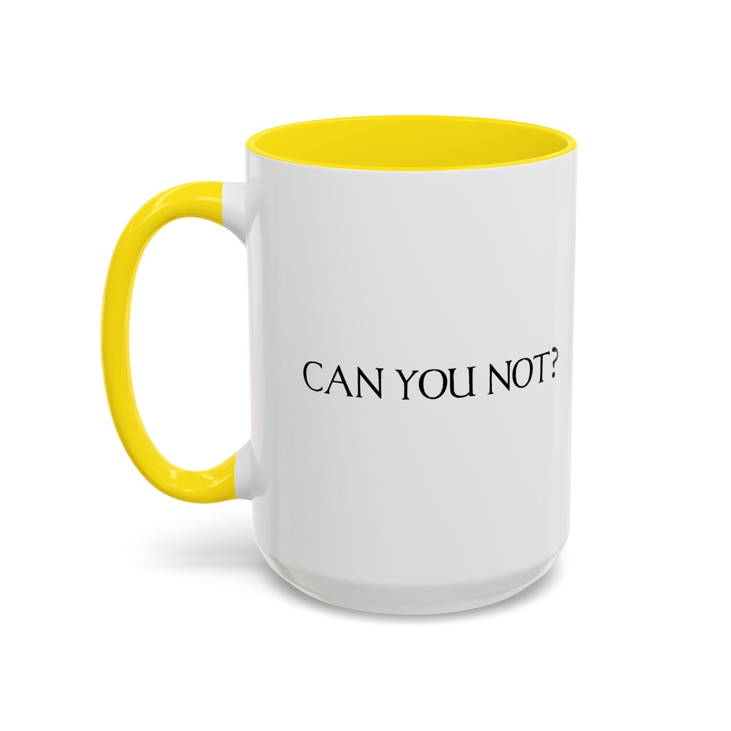 CAN YOU NOT? Accent BiColor Funny Sarcastic Mug