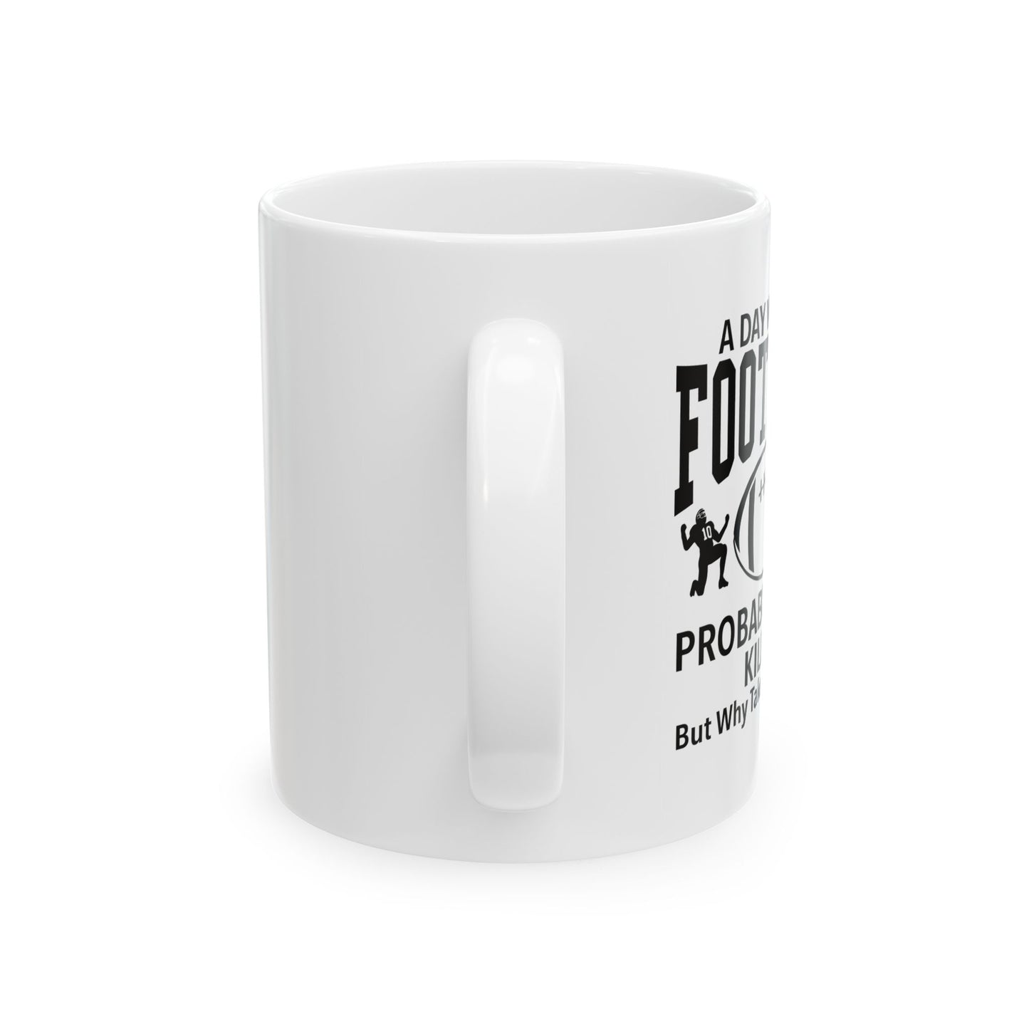 A DAY WITHOUT FOOTBALL FUNNY SARCASTIC MUGS