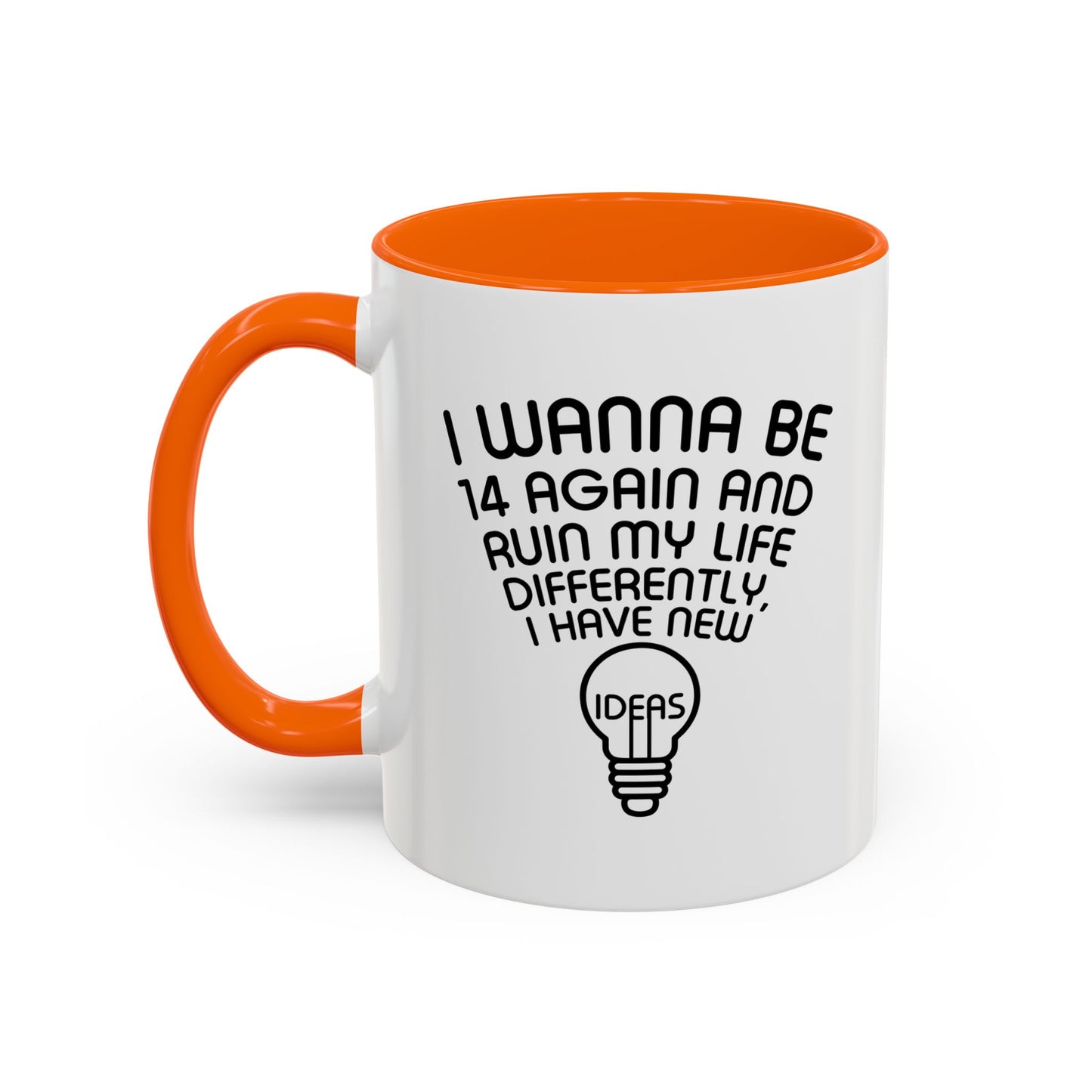 I WANNA BE 14 AGAIN Accent BiColor Funny Sarcastic Mug