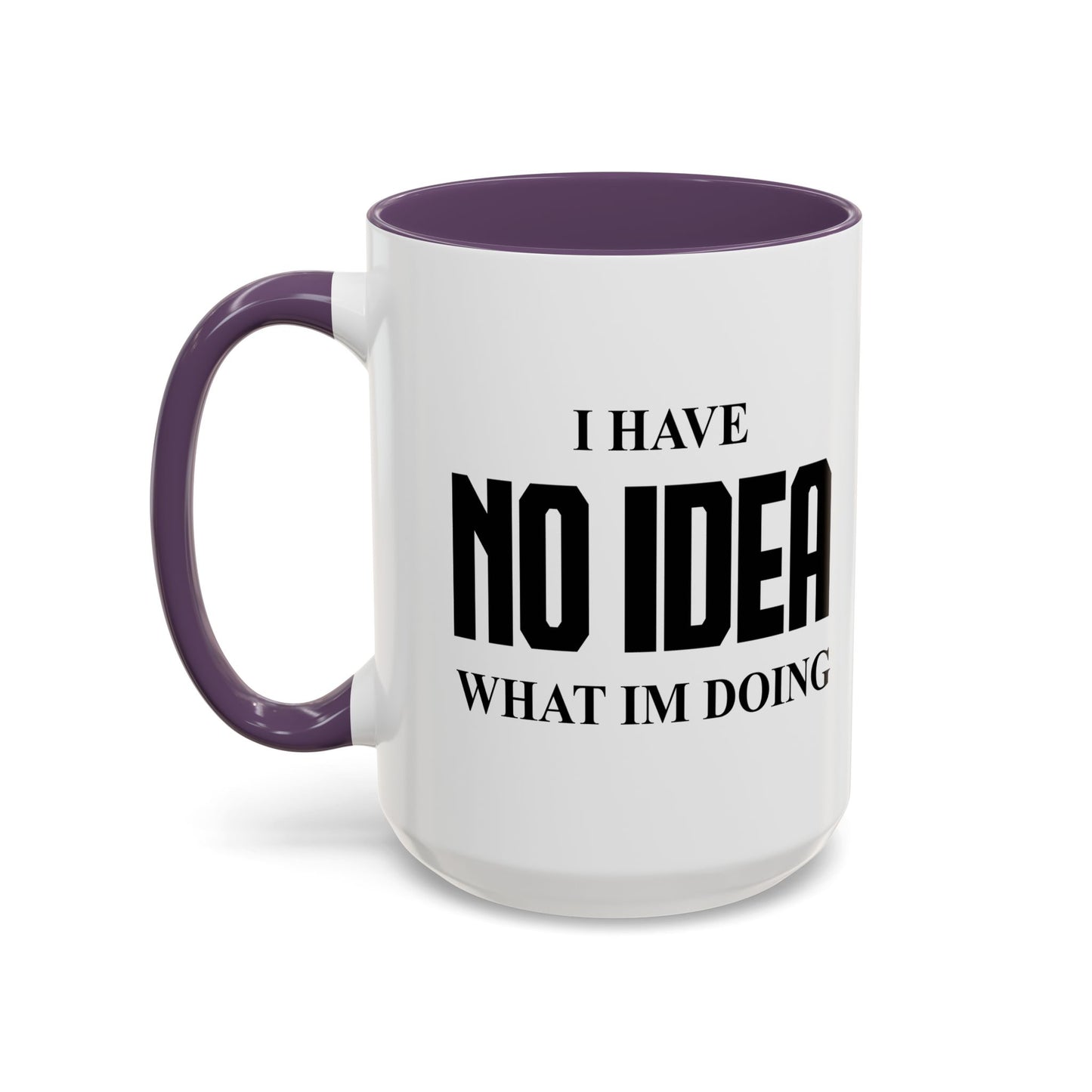 I HAVE NO IDEA WHAT IM DOING Accent BiColor Funny Sarcastic Mug