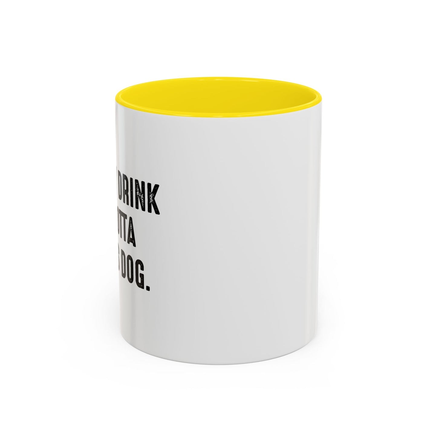 HOLD MY DRINK I'VE GOTTA PET THIS DOG Accent BiColor Funny Sarcastic Mug