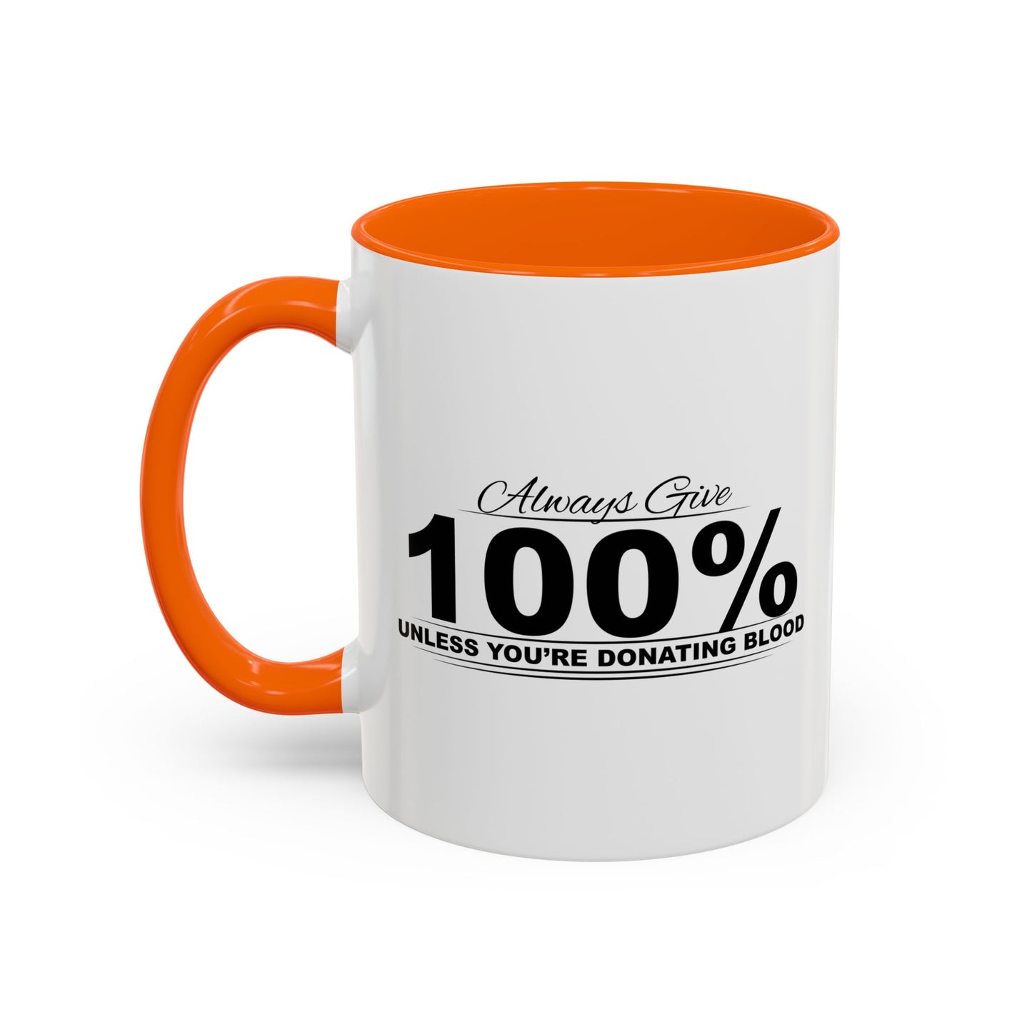 ALWAYS GIVE 100% Accent BiColor Funny Sarcastic Mug