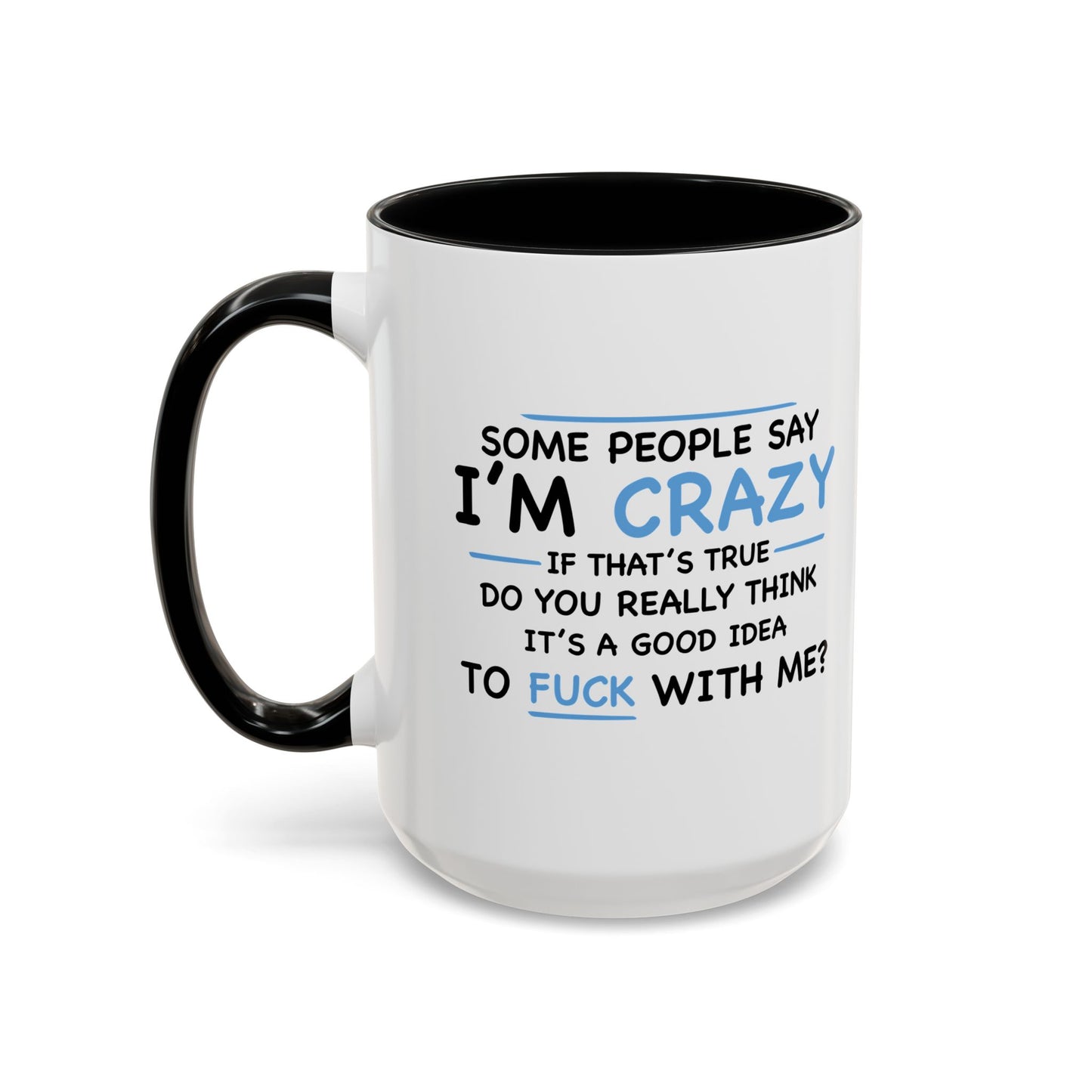 IF I'M CRAZY, DO YOU THINK ITS A GOOD IDEA TO... Accent BiColor Funny Sarcastic Mug