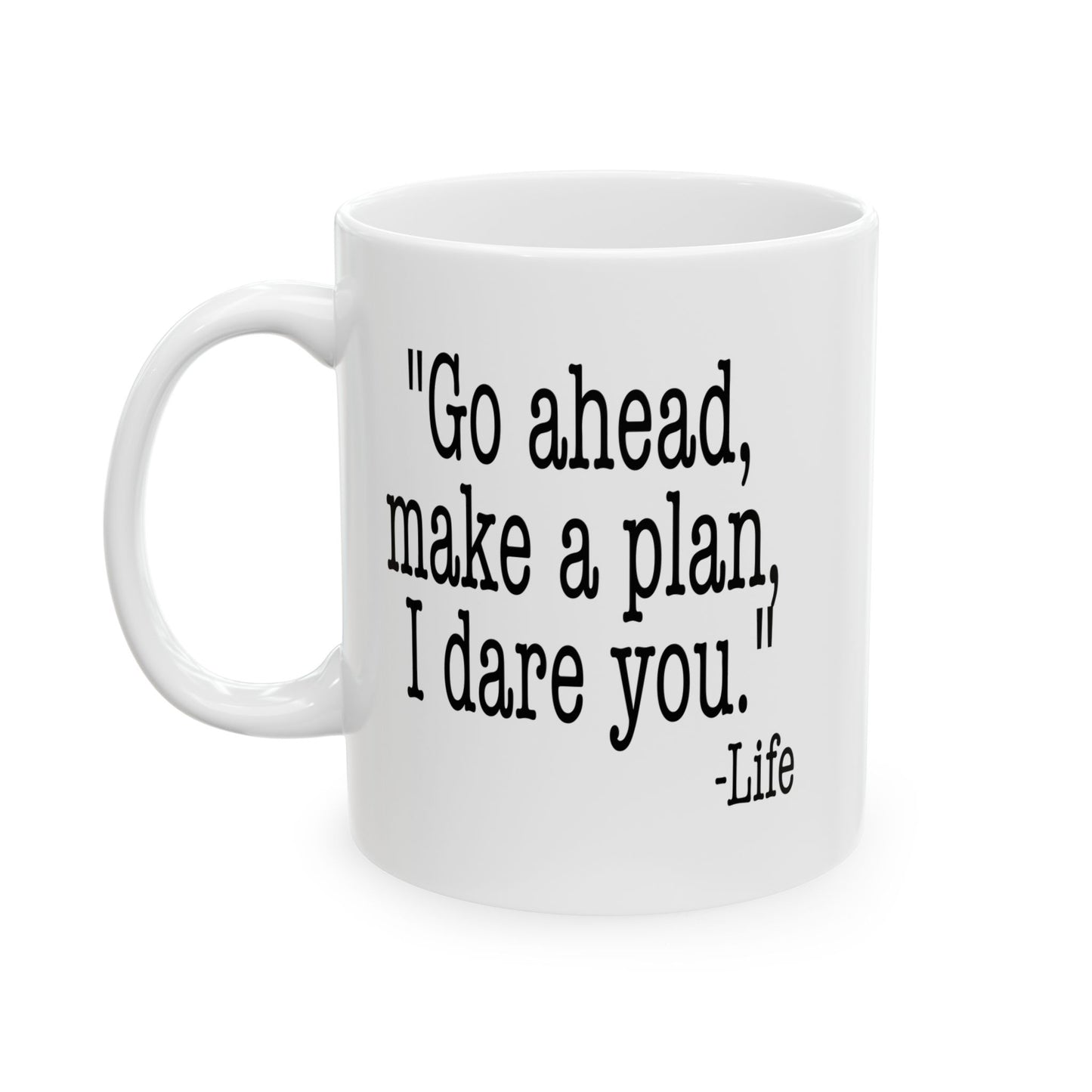 GO AHEAD MAKE A PLAN, I DARE YOU Funny Sarcastic White Mug