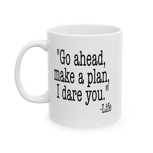 GO AHEAD MAKE A PLAN, I DARE YOU Funny Sarcastic White Mug