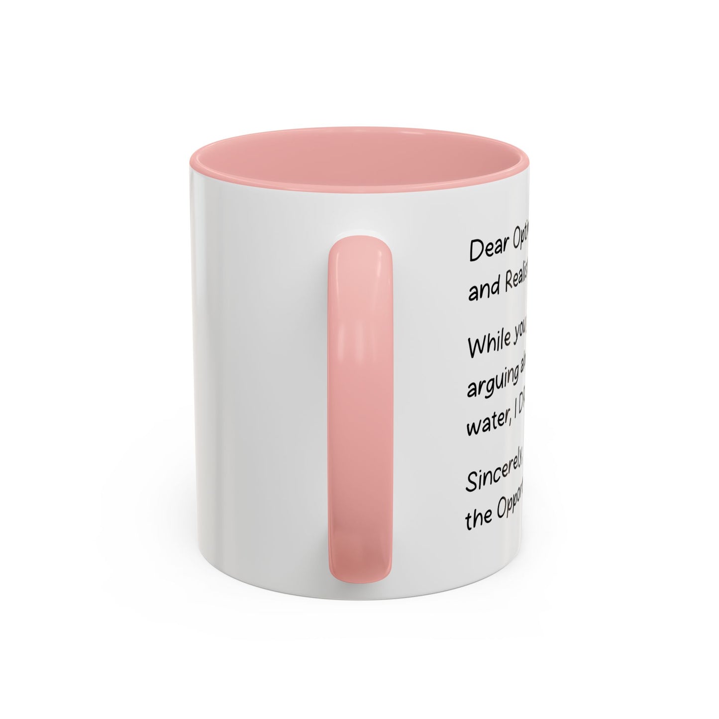 DEAR OPTIMIST, PESSIMIST, AND REALIST Accent BiColor Funny Sarcastic Mug