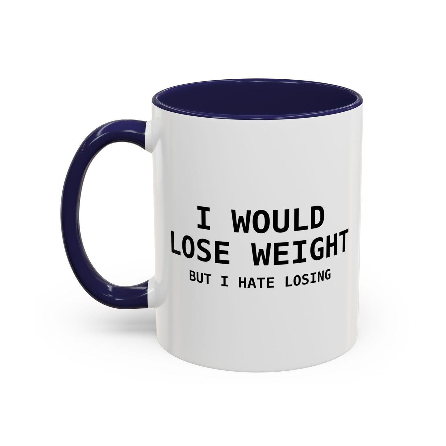 I Would Lose Weight But I Hate Losing Accent BiColor Funny Sarcastic Mug