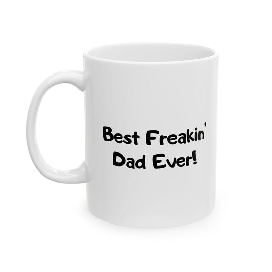 BEST FREAKIN' DAD EVER! WHITE MUG