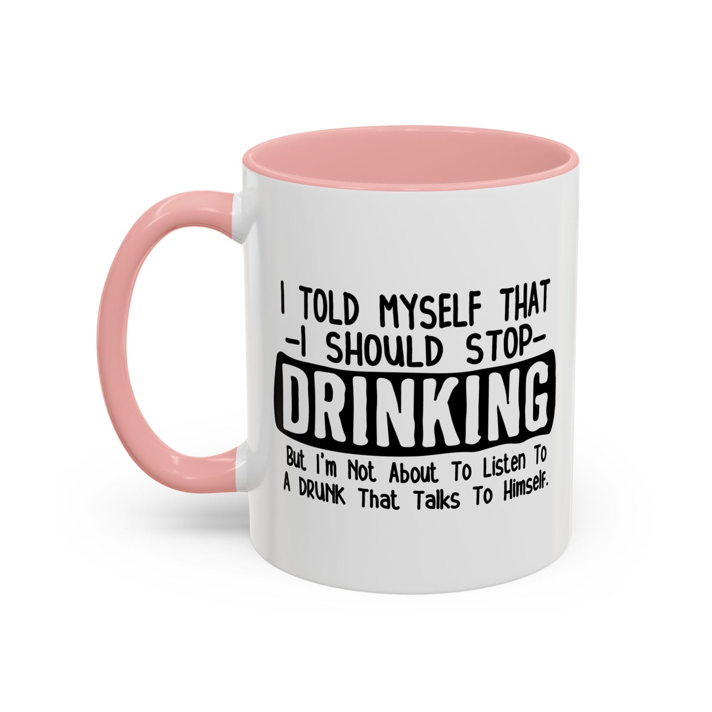 I TOLD MYSELF THAT I SHOULD STOP DRINKING Accent BiColor Funny Sarcastic Mug