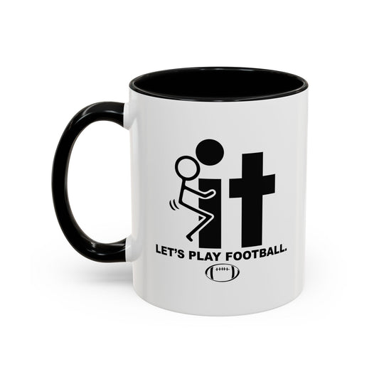 LET'S PLAY FOOTBALL Accent BiColor Funny Sarcastic Mug