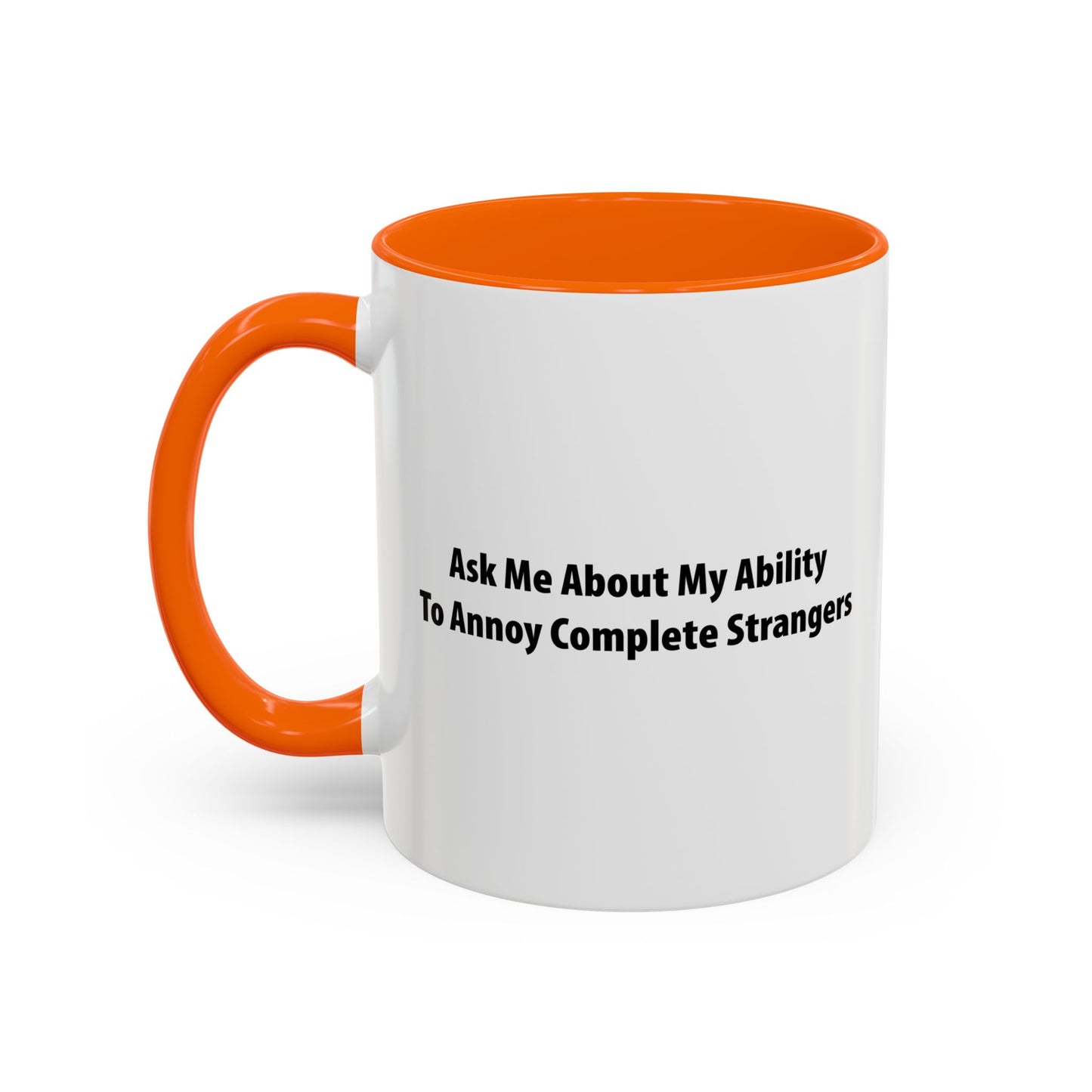 ASK ME ABOUT MY ABILITY ANNOY COMPLETE STRANGERS Accent BiColor Funny Sarcastic Mug