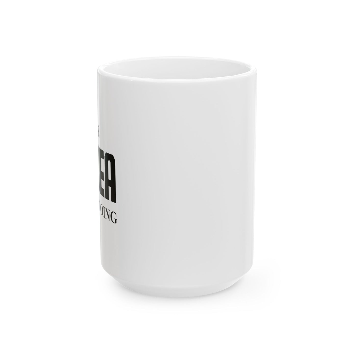 I HAVE NO IDEA WHAT IM DOING FUNNY SARCASTIC WHITE MUG