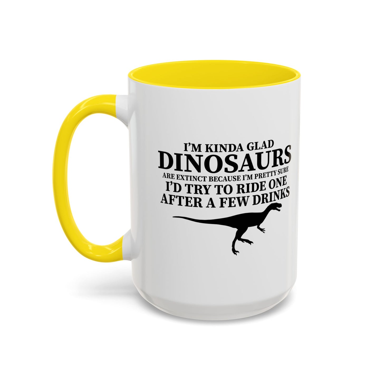 I'M KIND GLAD DINOSAURS ARE EXTINCT Accent BiColor Funny Sarcastic Mug