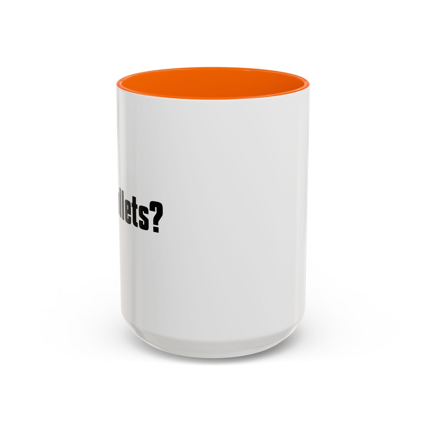 GOT BULLETS? Accent BiColor Funny Sarcastic Mug