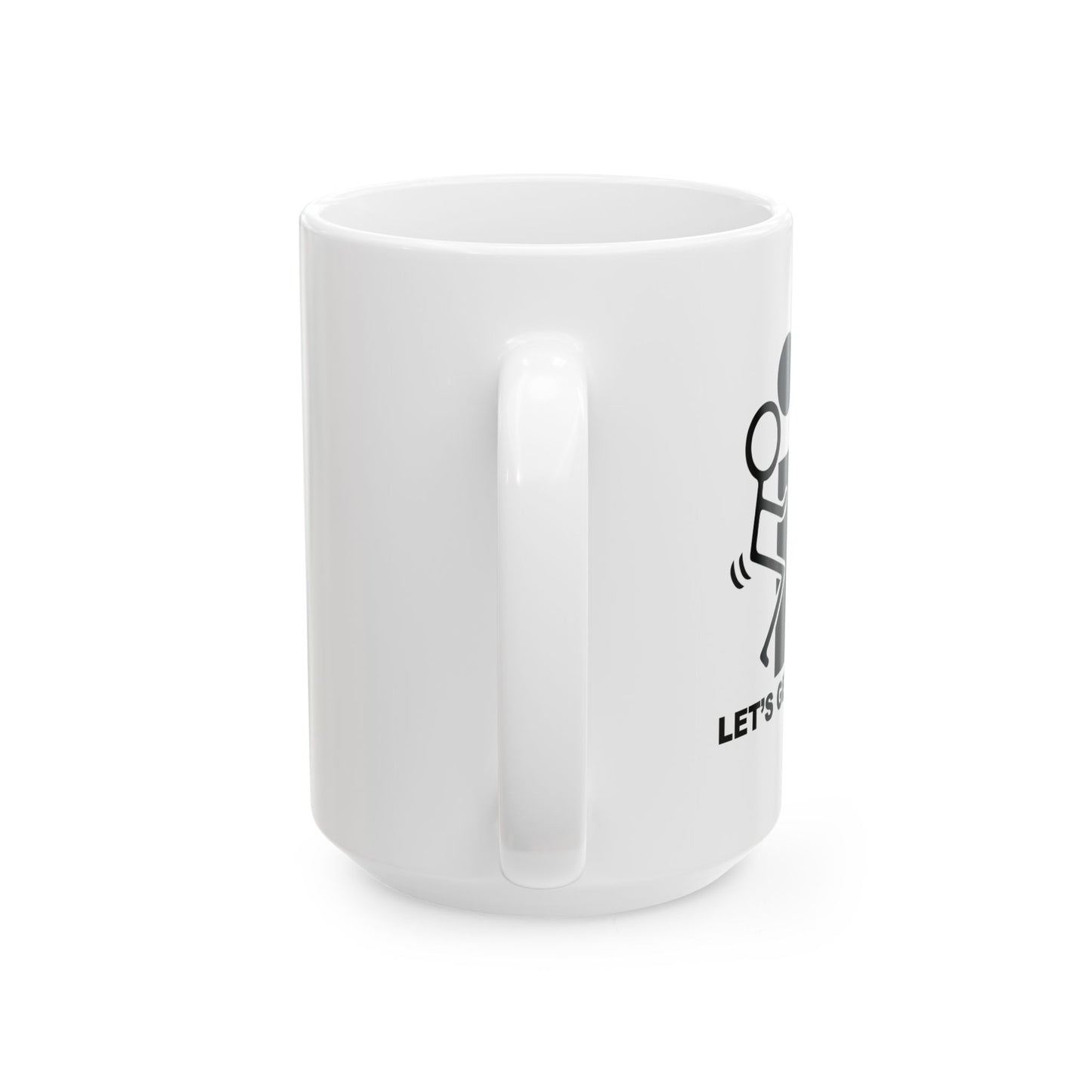 LET’S GET DRUNK. FUNNY SARCASTIC WHITE MUG