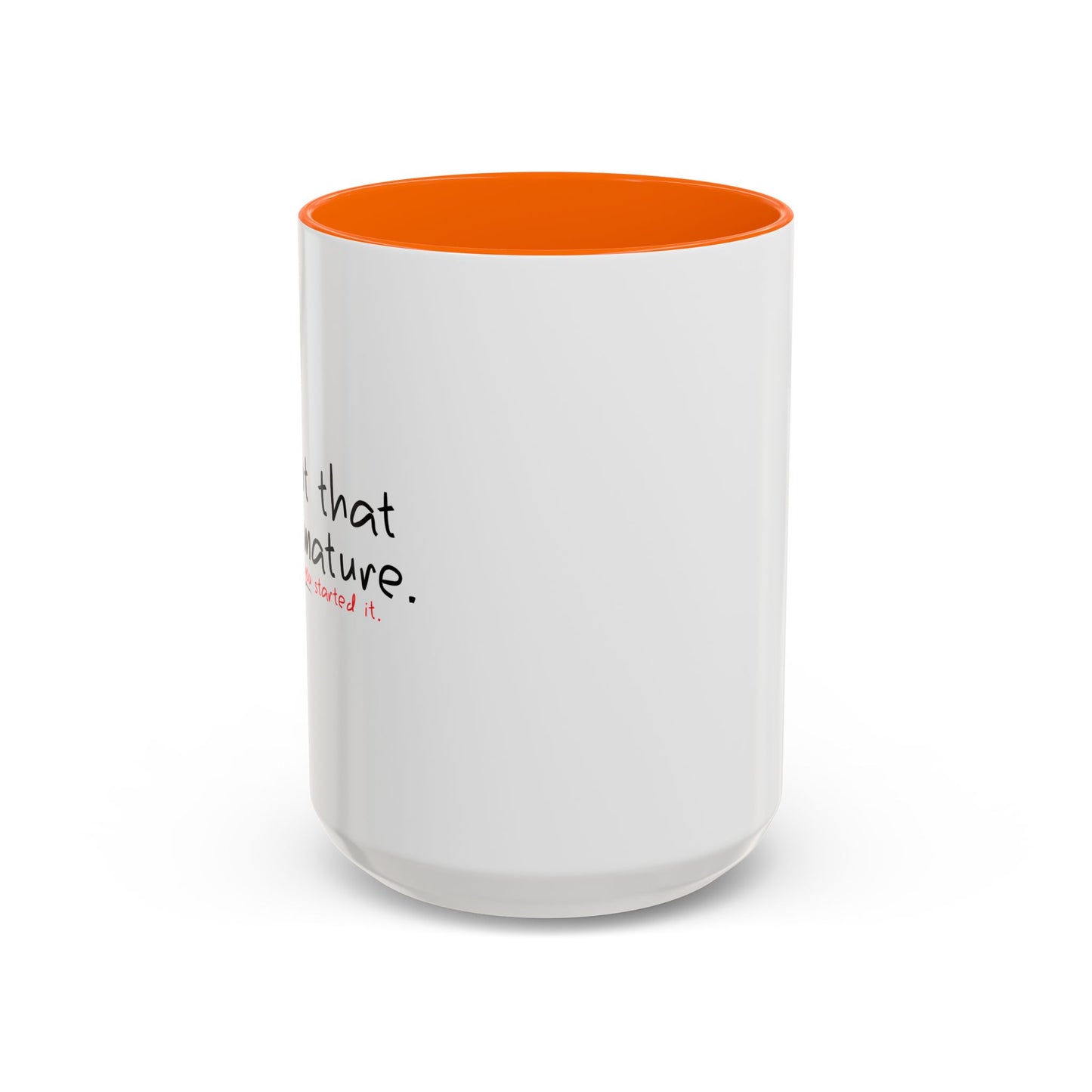 YOU STARTED IT Accent BiColor Funny Sarcastic Mug