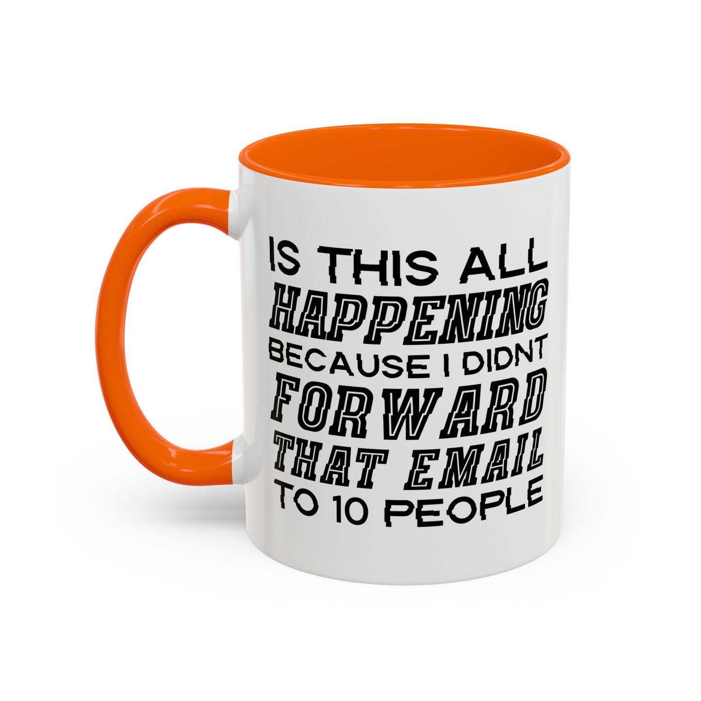 I DIDN'T FORWARD THAT EMAIL TO 10 PEOPLE Accent BiColor Funny Sarcastic Mug