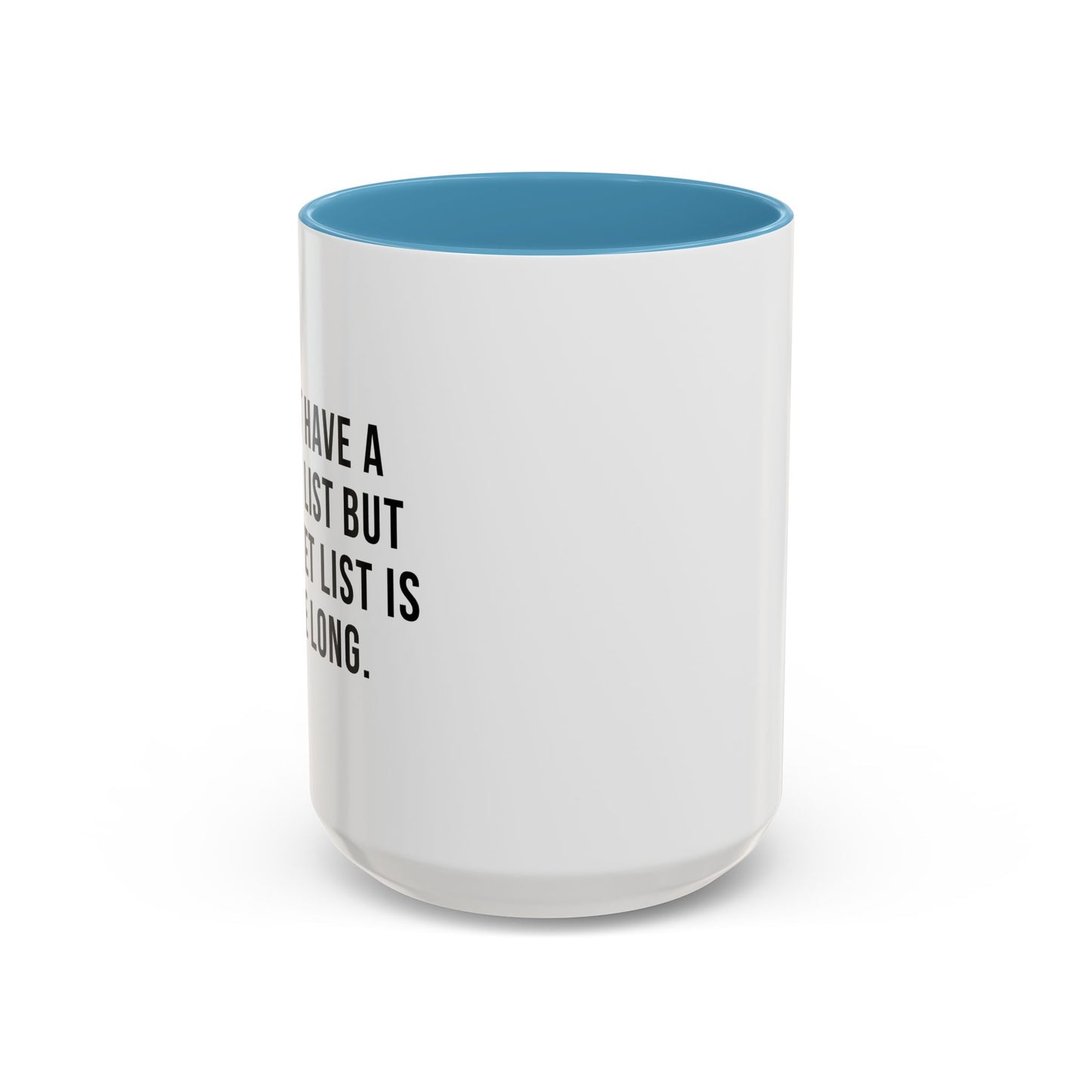 I DON'T HAVE A BUCKET LIST BUT... Accent BiColor Funny Sarcastic Mug