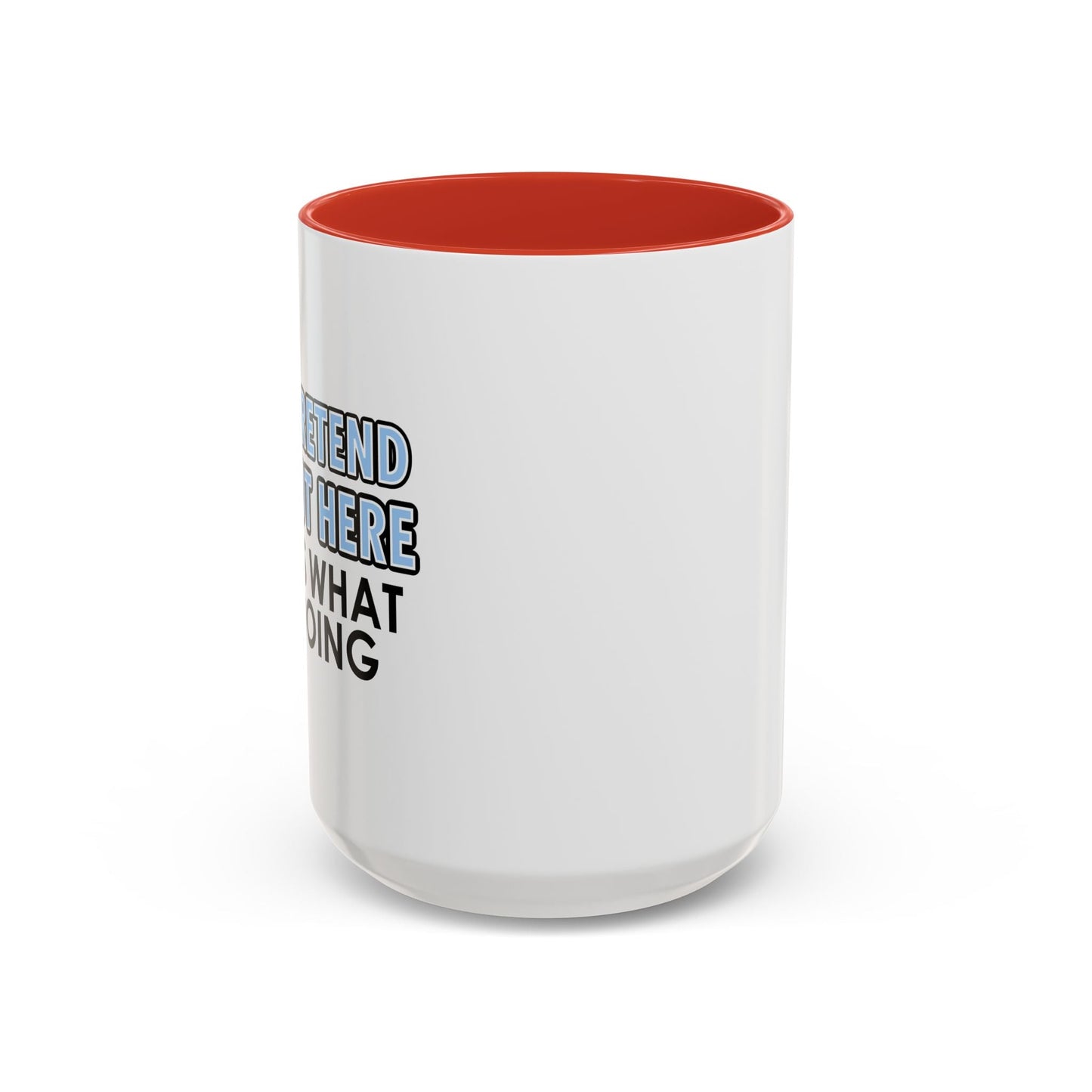 JUST PRETEND I'M NOT HERE Accent BiColor Funny Sarcastic Mug