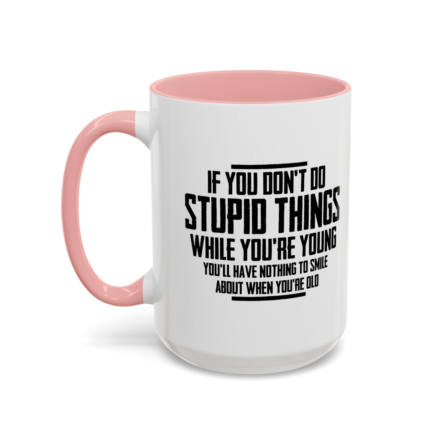 IF YOU DON'T DO STUPID THINGS Accent BiColor Funny Sarcastic Mug