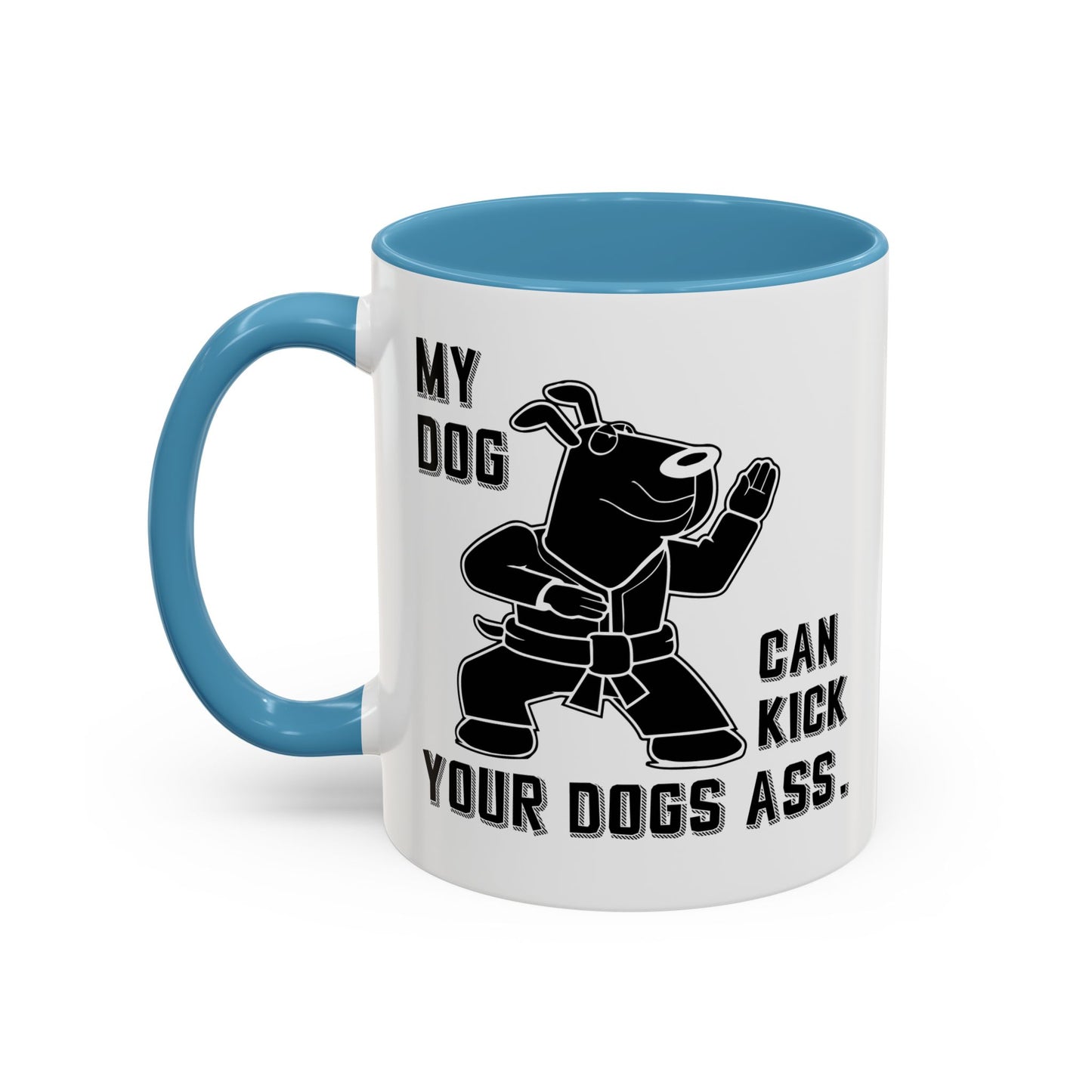 MY DOG CAN KICK YOUR DOGS ASS Accent BiColor Funny Sarcastic Mug