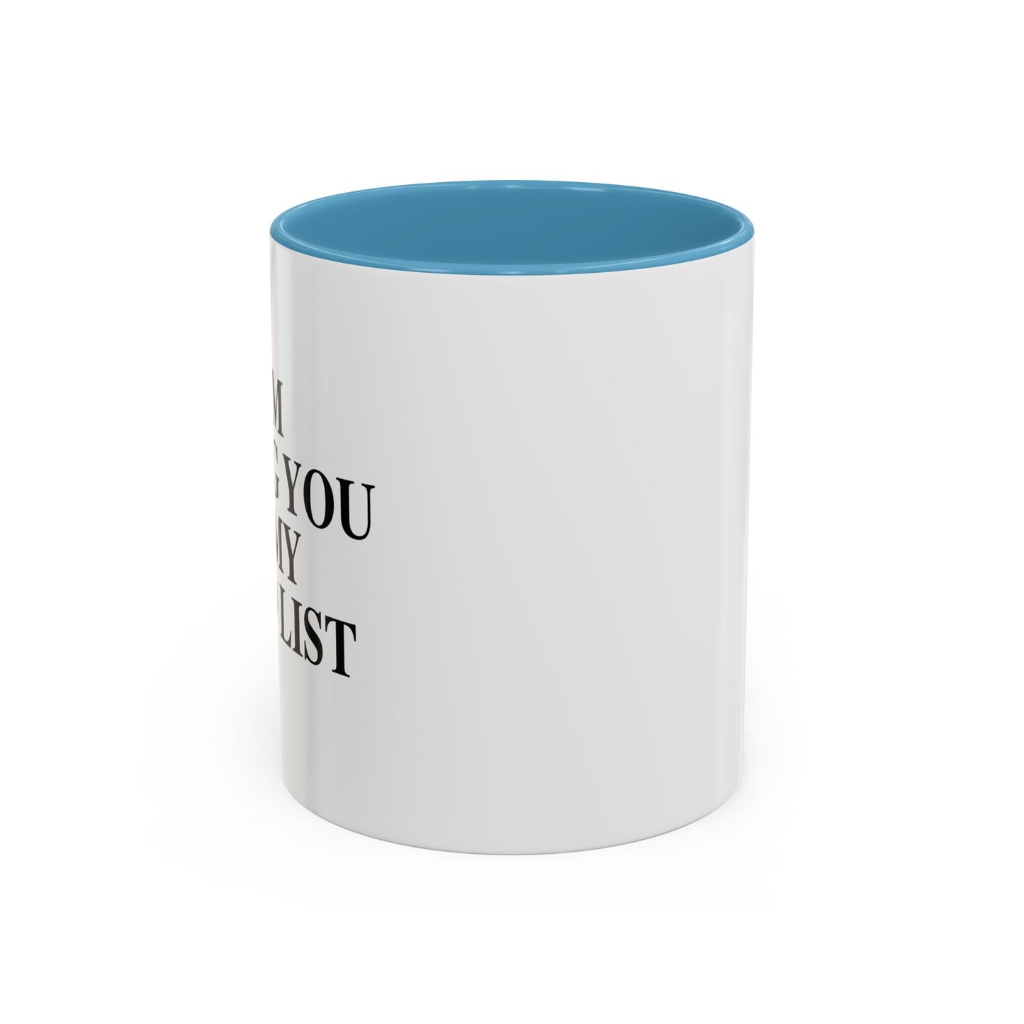 I AM ADDING YOU TO MY TO-DO LIST Accent BiColor Funny Sarcastic Mug