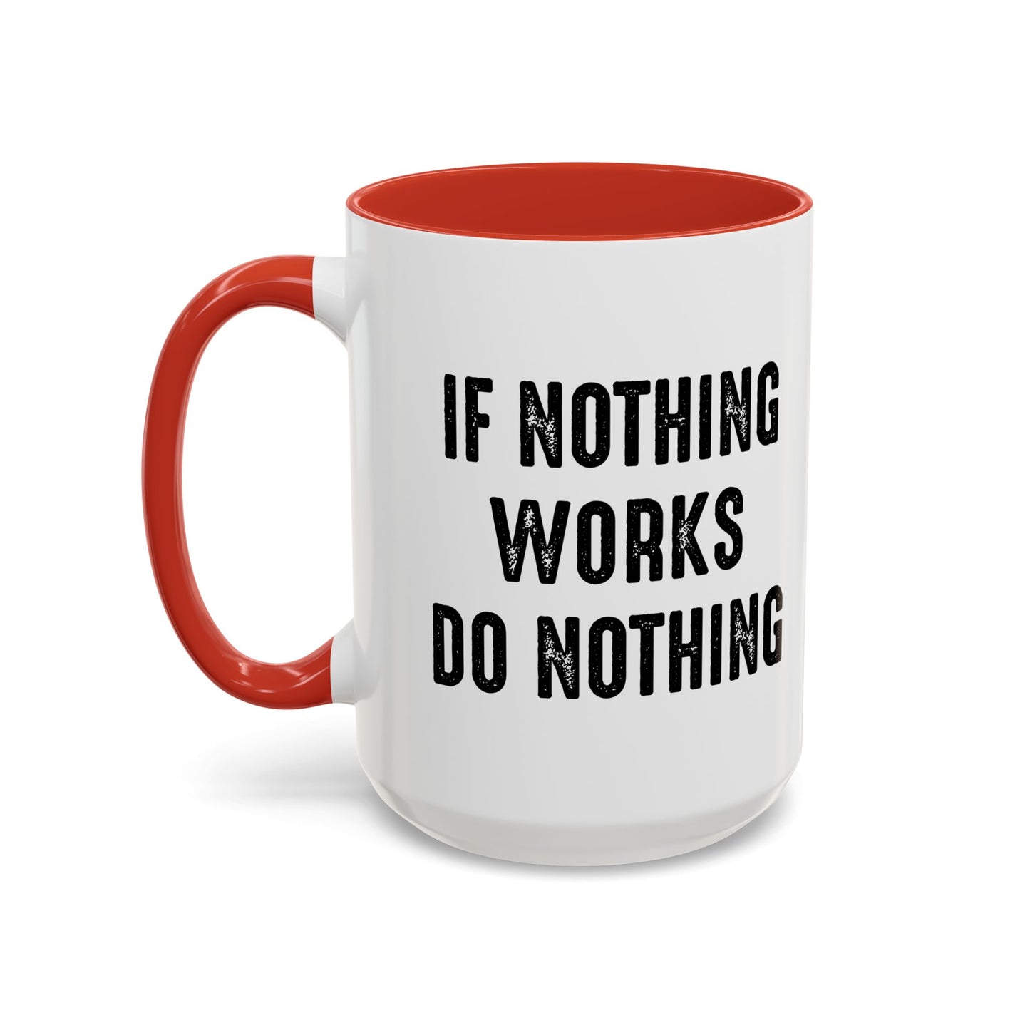 IF NOTHING WORKS DO NOTHING Accent BiColor Funny Sarcastic Mug