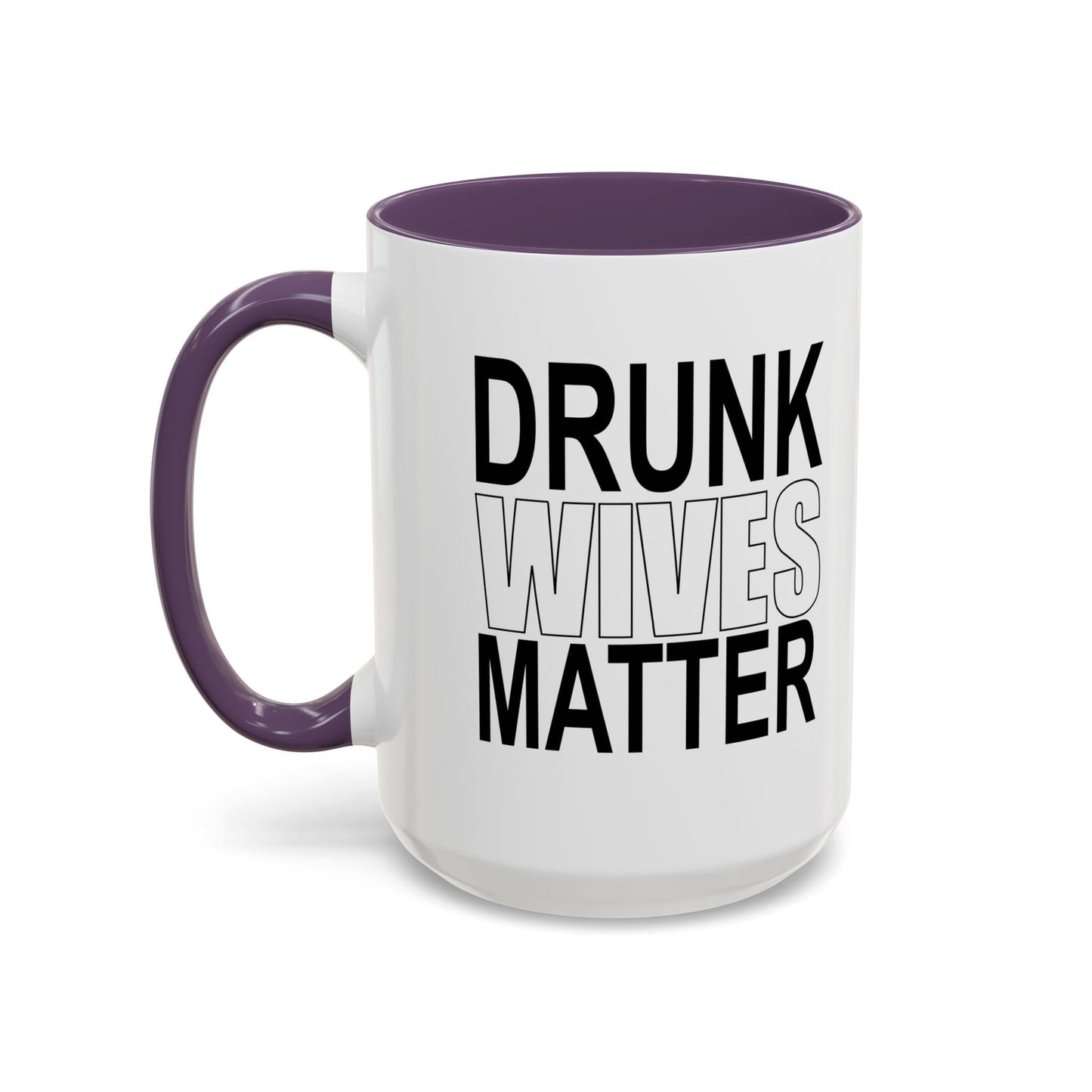 DRUNK WIVES MATTER Accent BiColor Funny Sarcastic Mug