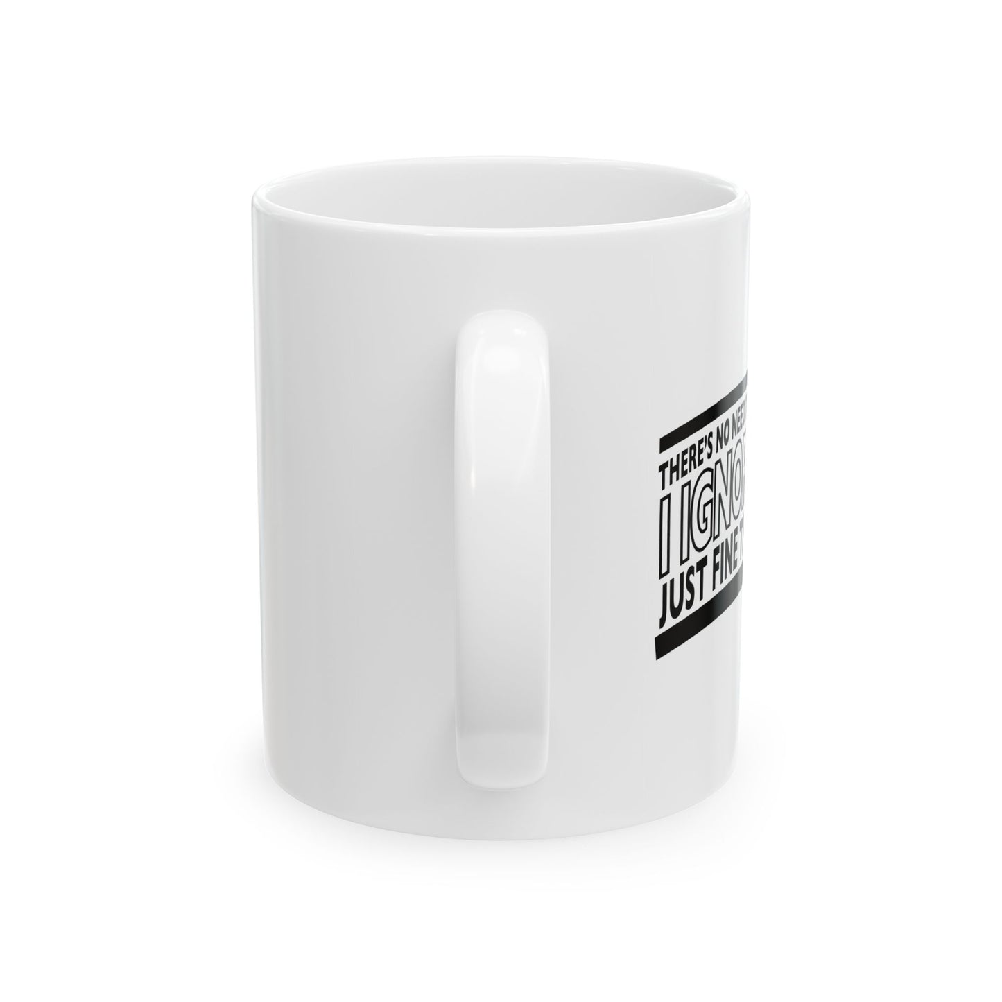 THERE'S NO NEED TO REPEAT YOURSELF FUNNY SARCASTIC WHITE MUG