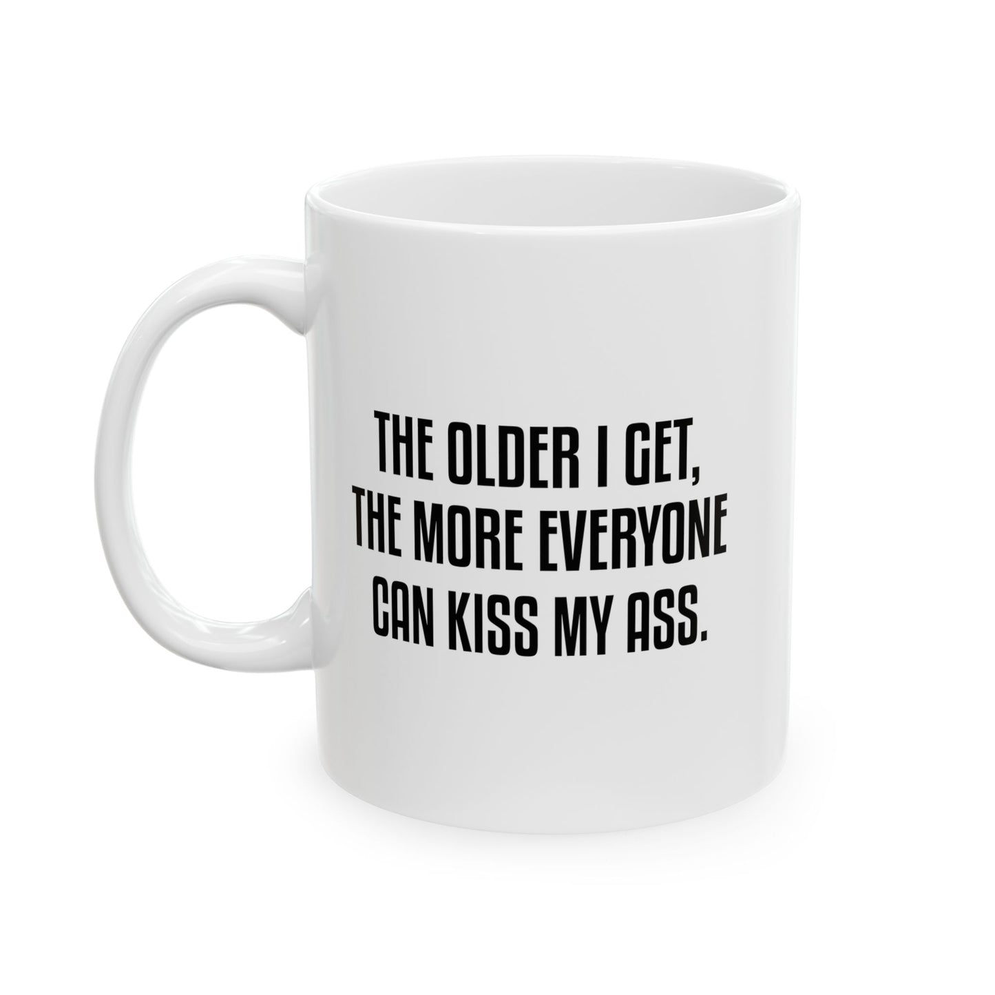 THE OLDER I GET FUNNY SARCASTIC WHITE MUG