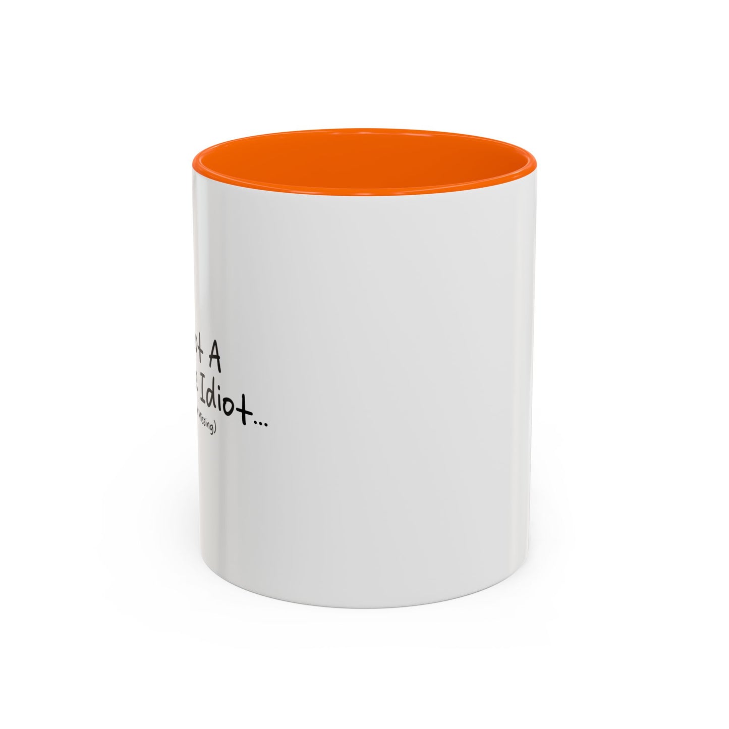 I'M NOT A COMPLETE IDIOT Accent BiColor Funny Sarcastic Mug