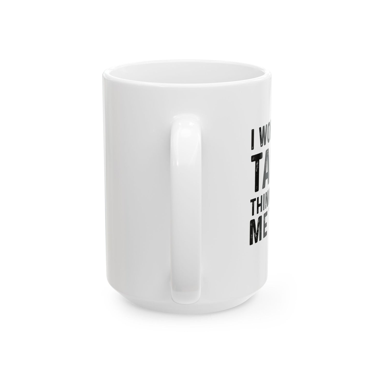 I WONDER IF TACOS THINKS ABOUT ME TOO FUNNY SARCASTIC WHITE MUG