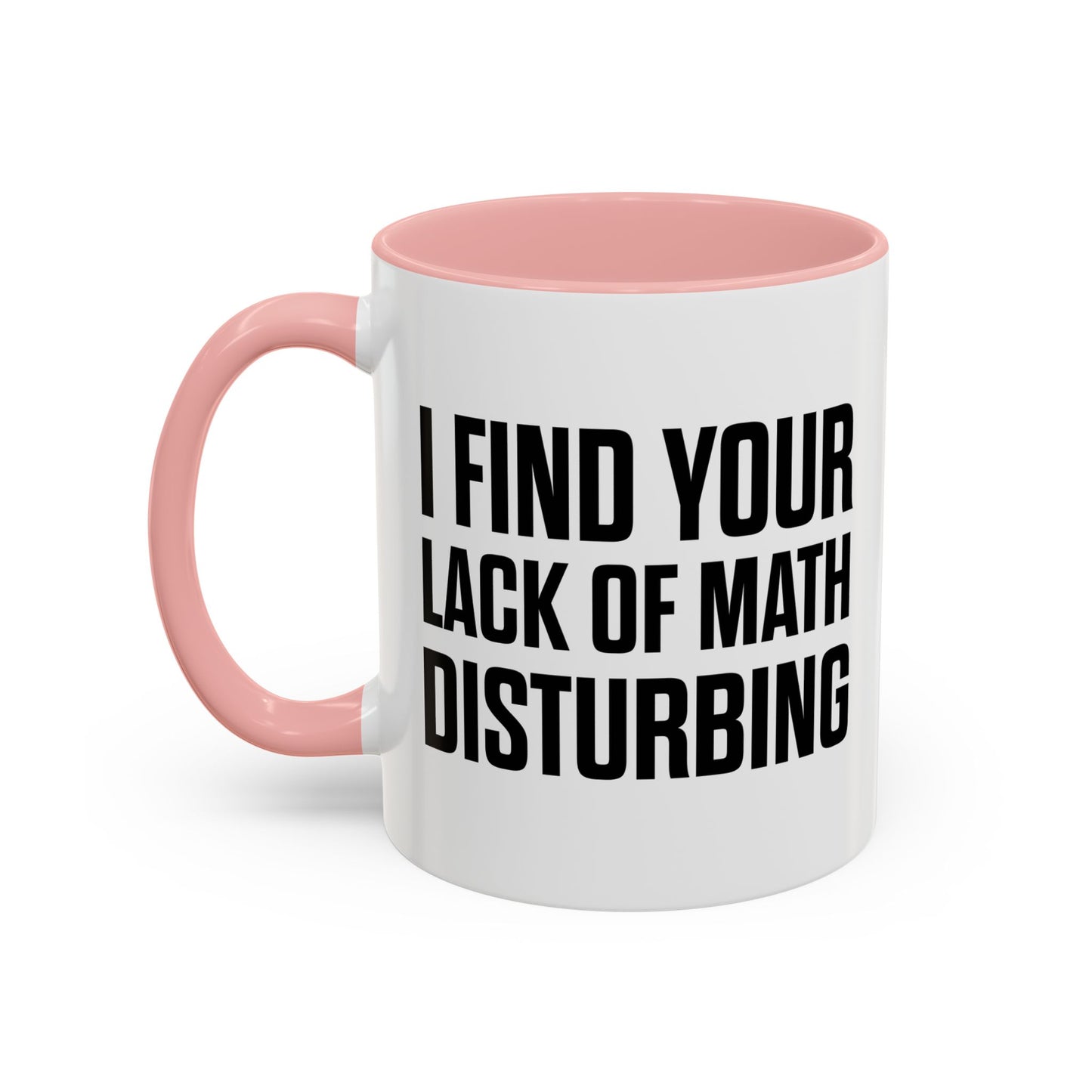 I FIND YOUR LACK OF MATH DISTURBING Accent BiColor Funny Sarcastic Mug