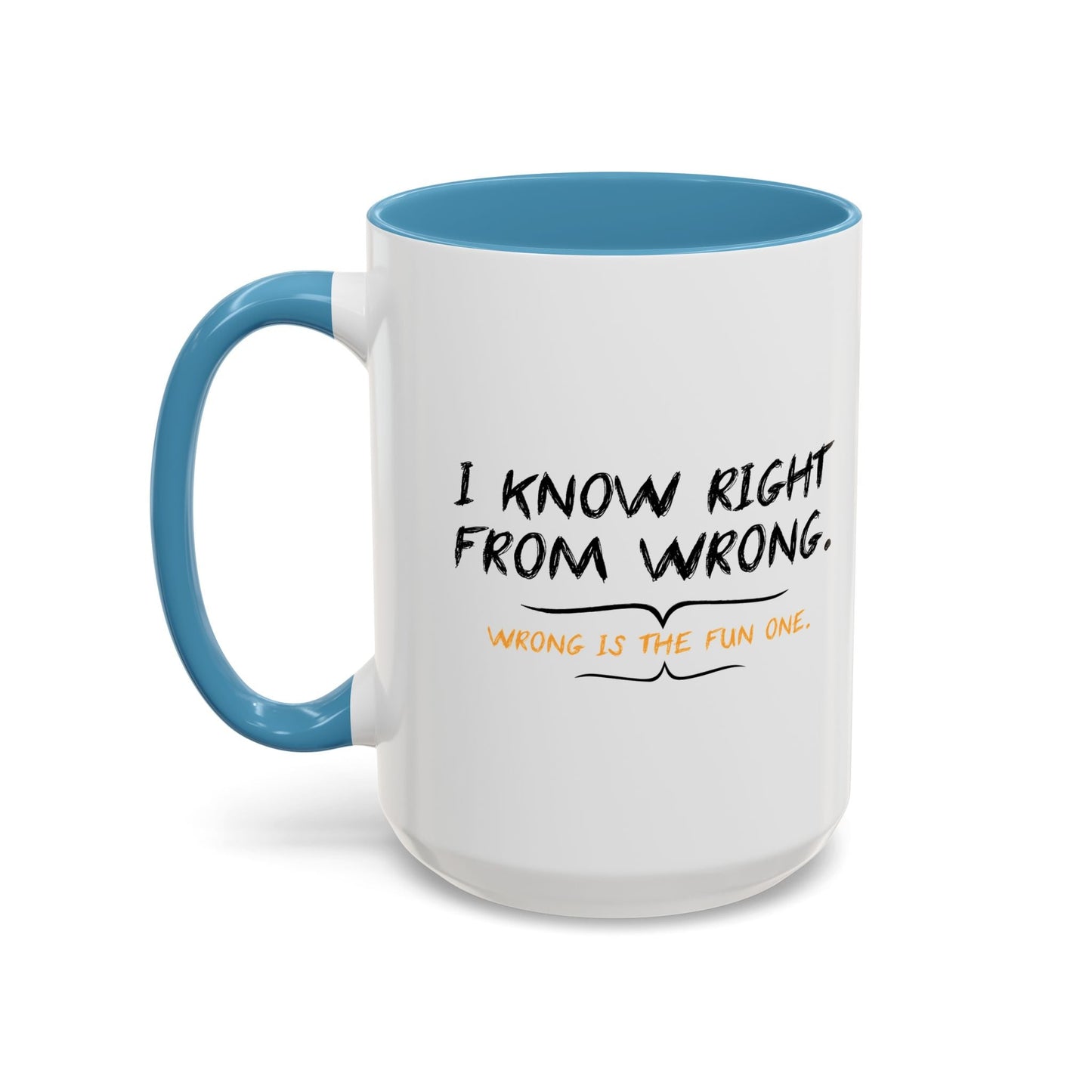 I KNOW RIGHT FROM WRONG, WRONG IS THE FUN ONE Accent BiColor Funny Sarcastic Mug