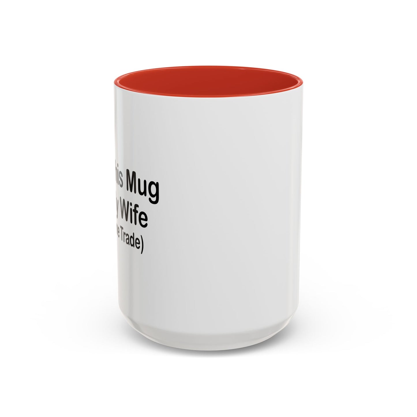 I GOT THIS MUG FOR MY WIFE Accent BiColor Funny Sarcastic Mug