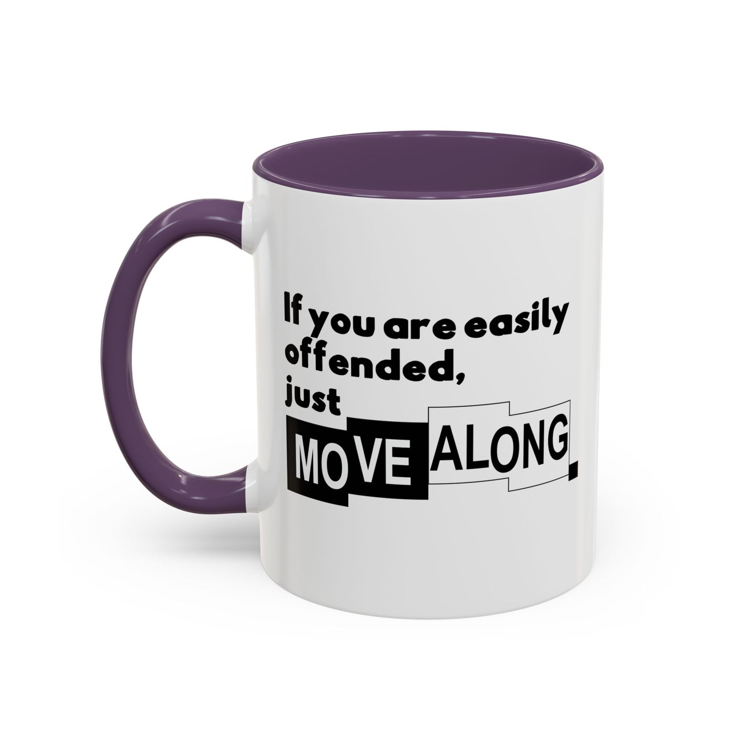 IF YOU ARE EASILY OFFENDED, JUST MOVE ALONG Accent BiColor Funny Sarcastic Mug